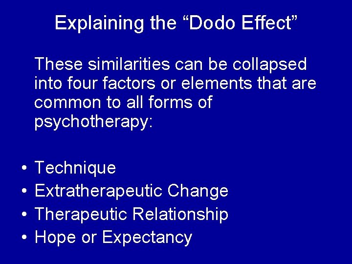 Explaining the “Dodo Effect” These similarities can be collapsed into four factors or elements