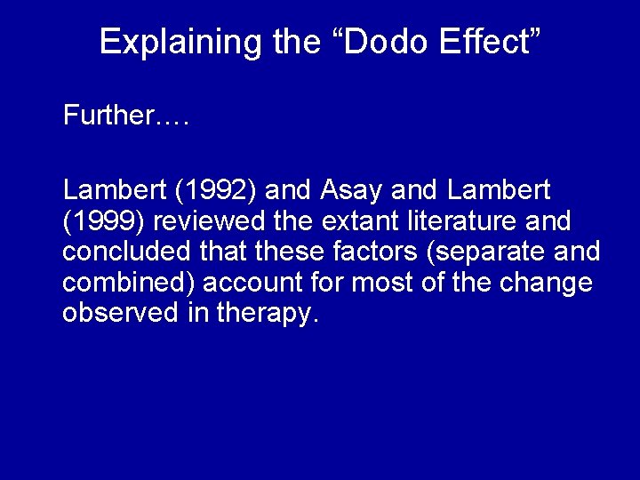 Explaining the “Dodo Effect” Further…. Lambert (1992) and Asay and Lambert (1999) reviewed the