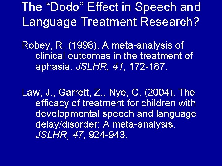 The “Dodo” Effect in Speech and Language Treatment Research? Robey, R. (1998). A meta-analysis