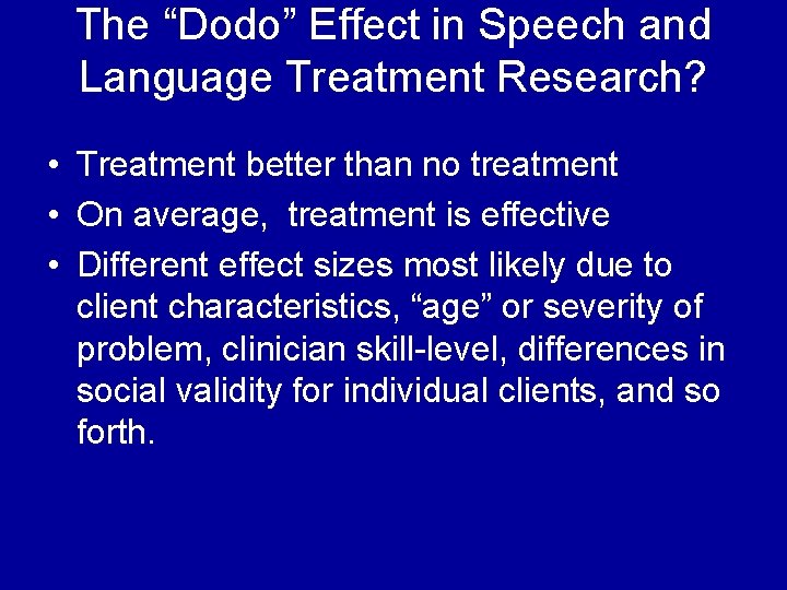The “Dodo” Effect in Speech and Language Treatment Research? • Treatment better than no
