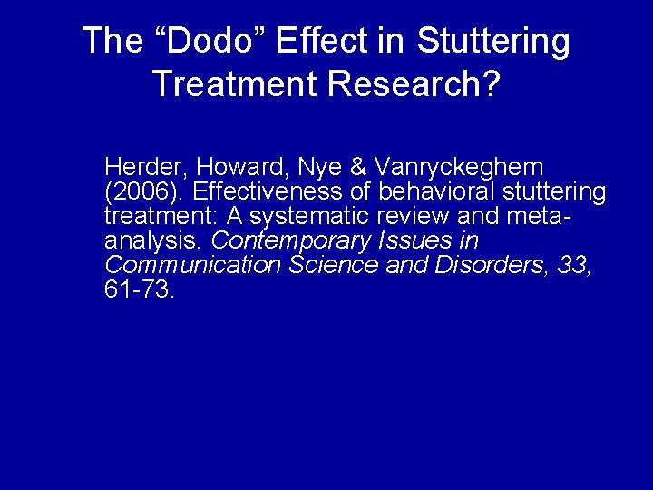 The “Dodo” Effect in Stuttering Treatment Research? Herder, Howard, Nye & Vanryckeghem (2006). Effectiveness