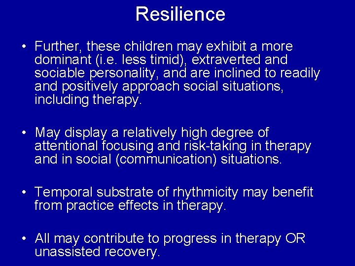 Resilience • Further, these children may exhibit a more dominant (i. e. less timid),