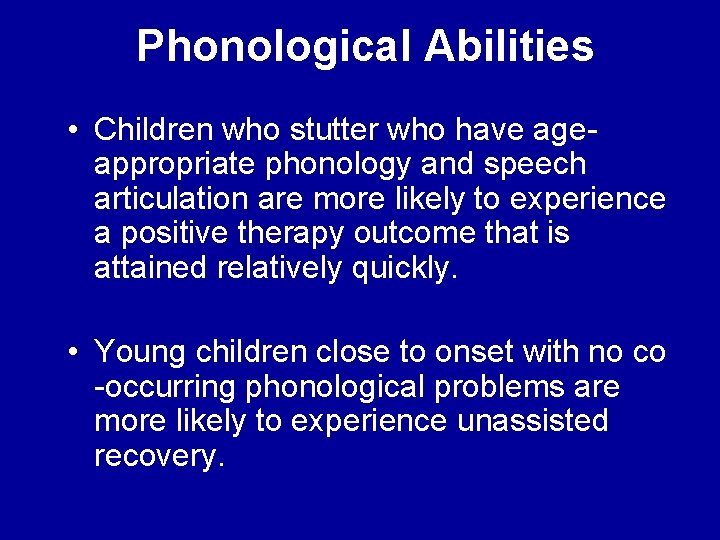 Phonological Abilities • Children who stutter who have ageappropriate phonology and speech articulation are