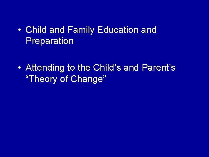  • Child and Family Education and Preparation • Attending to the Child’s and