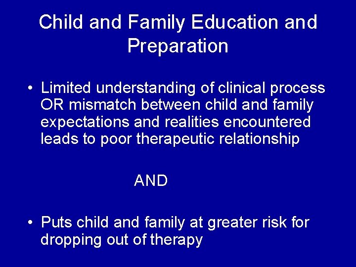 Child and Family Education and Preparation • Limited understanding of clinical process OR mismatch