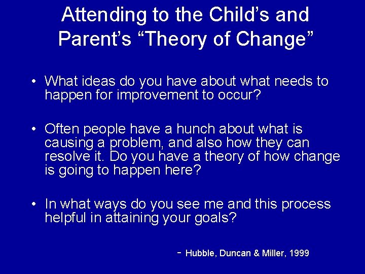 Attending to the Child’s and Parent’s “Theory of Change” • What ideas do you