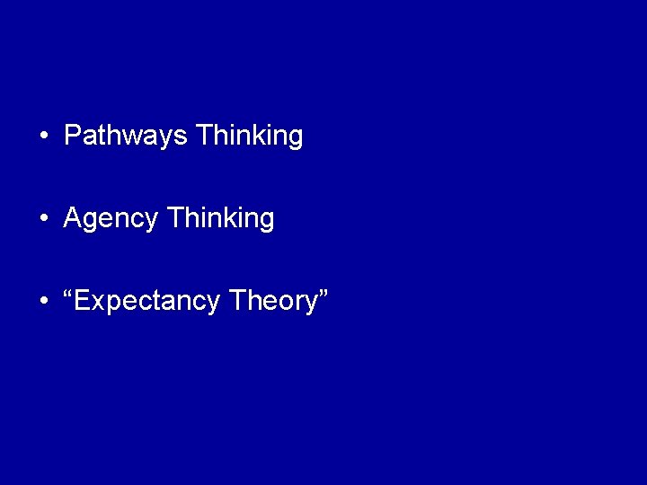  • Pathways Thinking • Agency Thinking • “Expectancy Theory” 