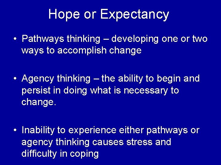 Hope or Expectancy • Pathways thinking – developing one or two ways to accomplish