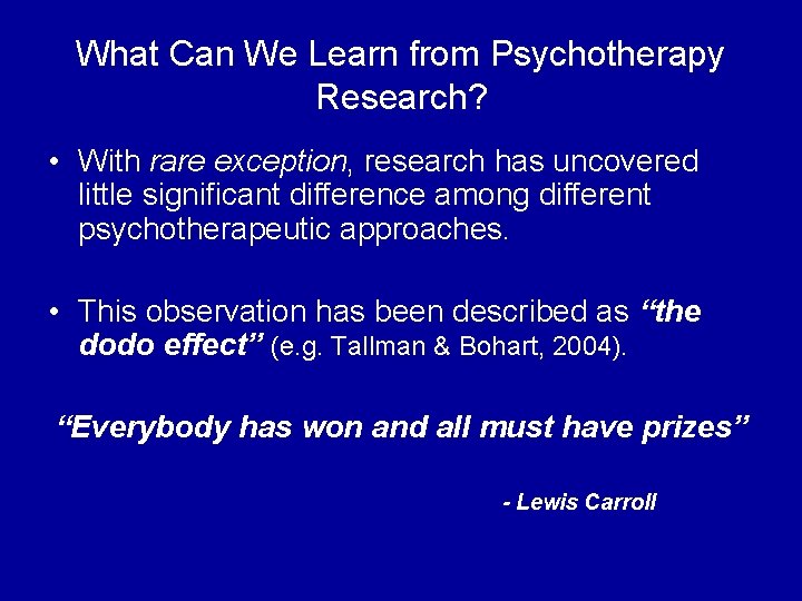What Can We Learn from Psychotherapy Research? • With rare exception, research has uncovered