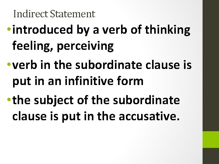 Indirect Statement • introduced by a verb of thinking feeling, perceiving • verb in