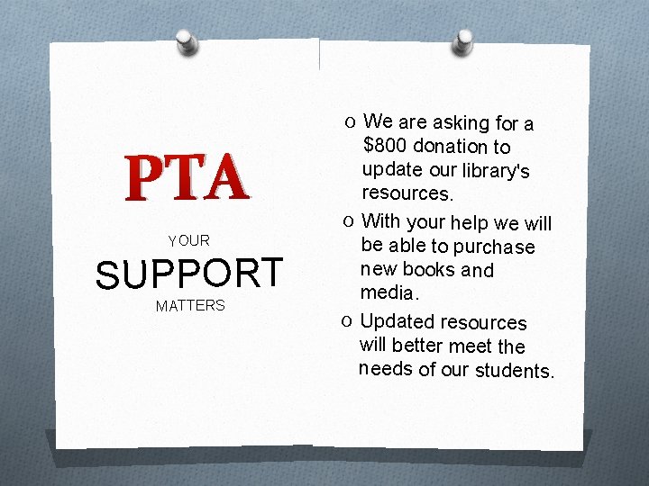 O We are asking for a PTA YOUR SUPPORT MATTERS $800 donation to update