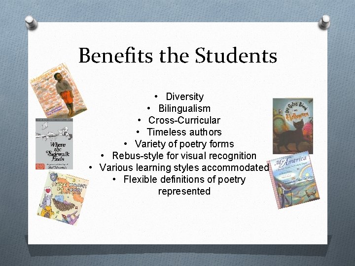 Benefits the Students • Diversity • Bilingualism • Cross-Curricular • Timeless authors • Variety