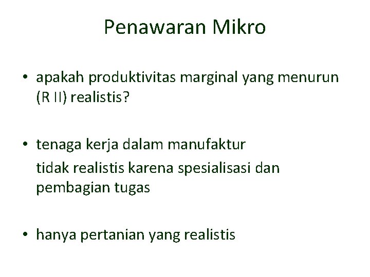 Penawaran Mikro • apakah produktivitas marginal yang menurun (R II) realistis? • tenaga kerja