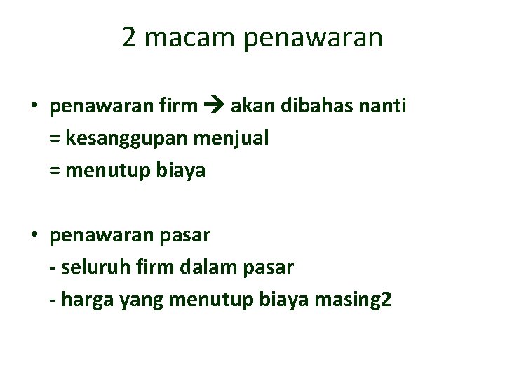 2 macam penawaran • penawaran firm akan dibahas nanti = kesanggupan menjual = menutup