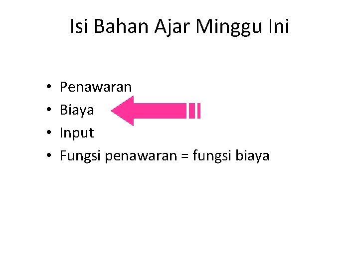 Isi Bahan Ajar Minggu Ini • • Penawaran Biaya Input Fungsi penawaran = fungsi