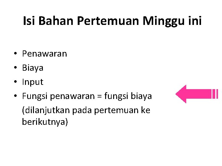 Isi Bahan Pertemuan Minggu ini • • Penawaran Biaya Input Fungsi penawaran = fungsi