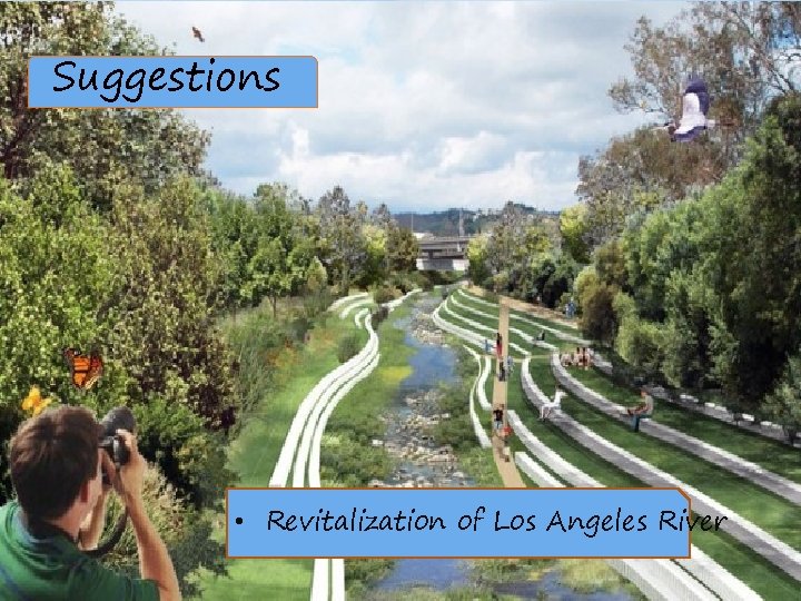 Suggestions • Revitalization of Los Angeles River 