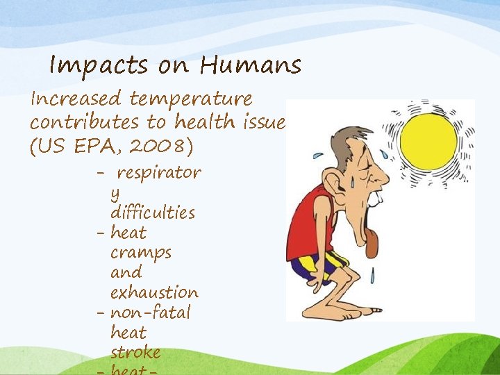 Impacts on Humans Increased temperature contributes to health issues (US EPA, 2008) - respirator