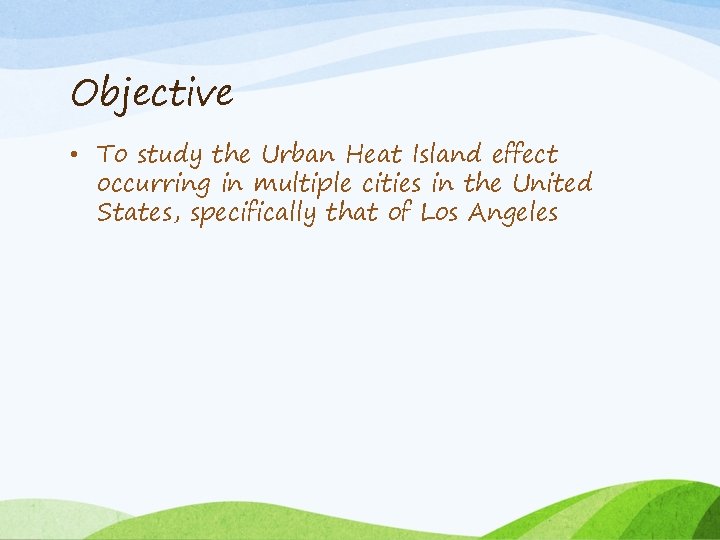 Objective • To study the Urban Heat Island effect occurring in multiple cities in