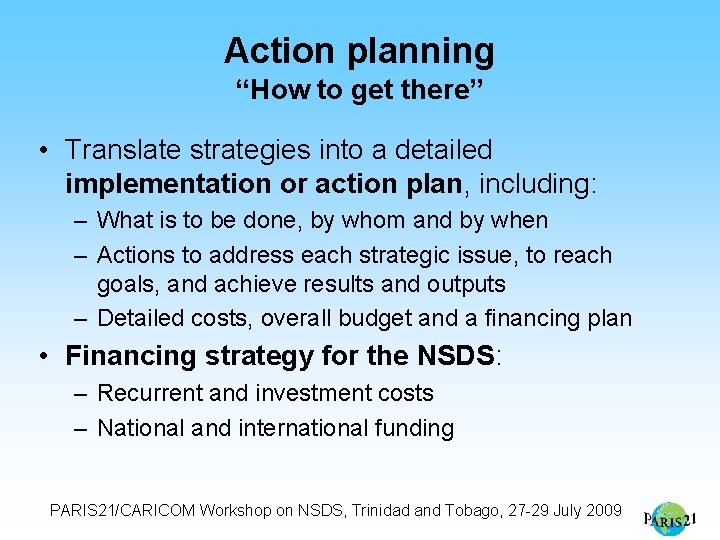 Action planning “How to get there” • Translate strategies into a detailed implementation or