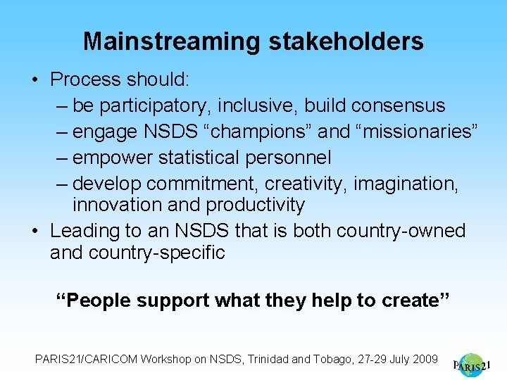 Mainstreaming stakeholders • Process should: – be participatory, inclusive, build consensus – engage NSDS