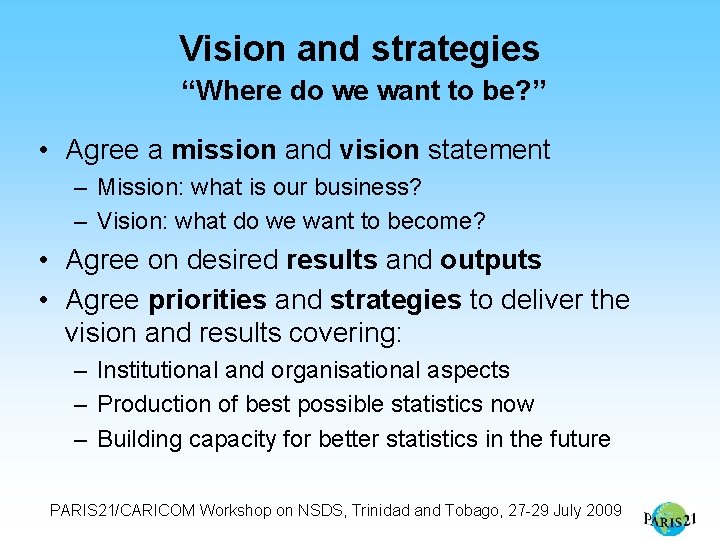 Vision and strategies “Where do we want to be? ” • Agree a mission