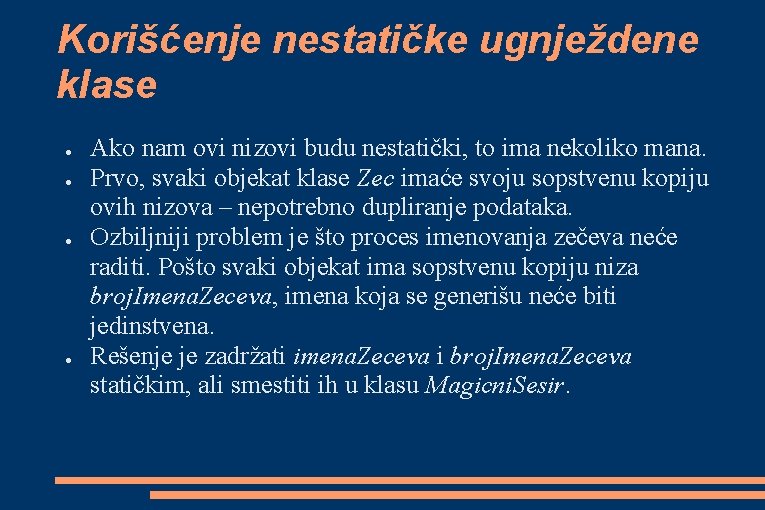 Korišćenje nestatičke ugnježdene klase ● ● Ako nam ovi nizovi budu nestatički, to ima