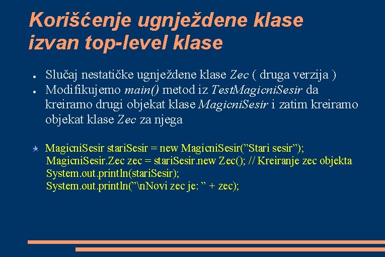 Korišćenje ugnježdene klase izvan top-level klase ● ● Slučaj nestatičke ugnježdene klase Zec (