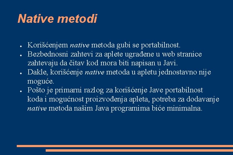 Native metodi ● ● Korišćenjem native metoda gubi se portabilnost. Bezbednosni zahtevi za aplete