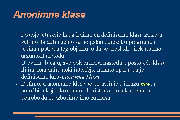 Anonimne klase ● ● ● Postoje situacije kada želimo da definišemo klasu za koju