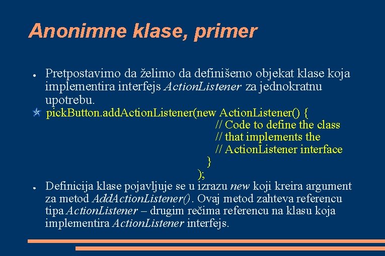 Anonimne klase, primer ● ● Pretpostavimo da želimo da definišemo objekat klase koja implementira