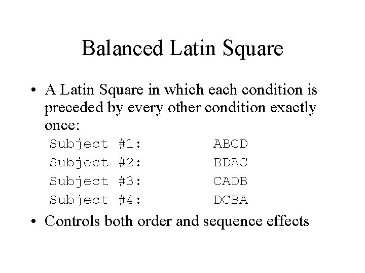 Balanced Latin Square • A Latin Square in which each condition is preceded by