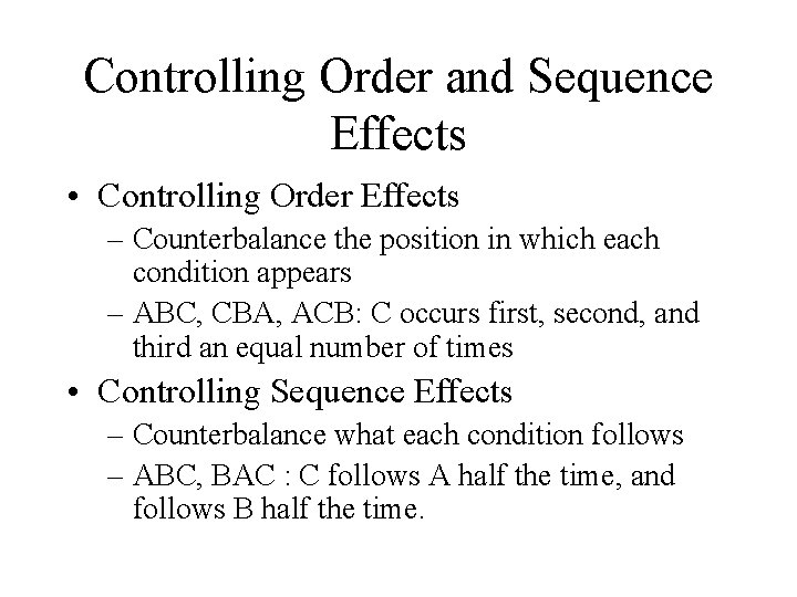 Controlling Order and Sequence Effects • Controlling Order Effects – Counterbalance the position in
