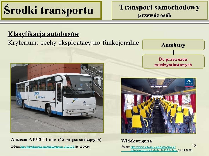 Środki transportu Transport samochodowy przewóz osób Klasyfikacja autobusów Kryterium: cechy eksploatacyjno-funkcjonalne Autobusy Do przewozów