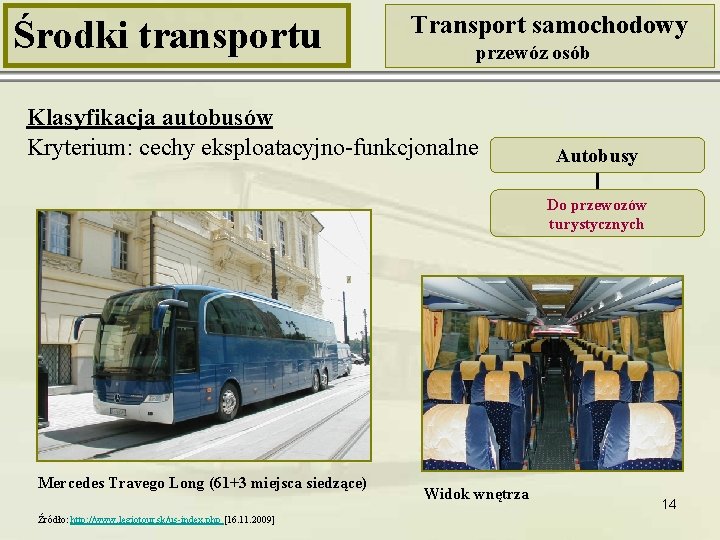 Środki transportu Transport samochodowy przewóz osób Klasyfikacja autobusów Kryterium: cechy eksploatacyjno-funkcjonalne Autobusy Do przewozów