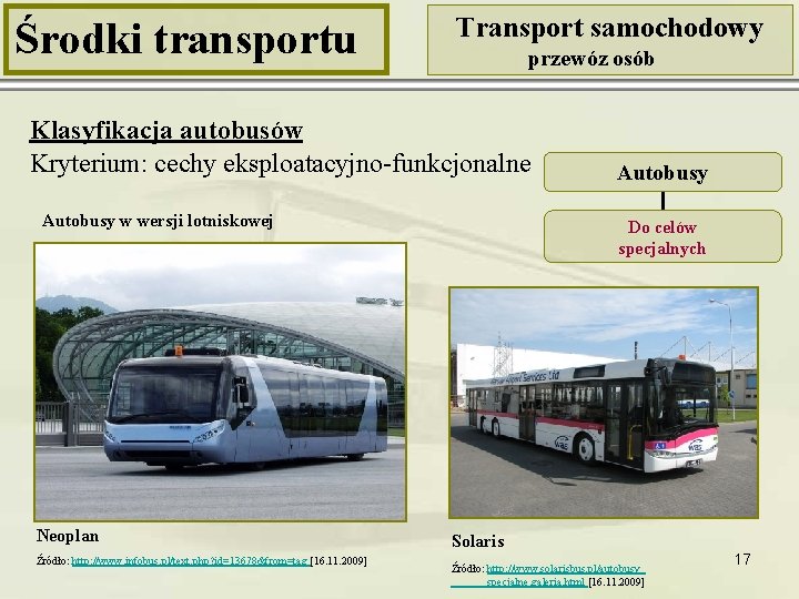 Środki transportu Transport samochodowy przewóz osób Klasyfikacja autobusów Kryterium: cechy eksploatacyjno-funkcjonalne Autobusy w wersji