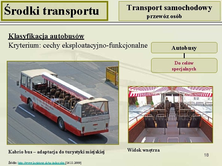 Środki transportu Transport samochodowy przewóz osób Klasyfikacja autobusów Kryterium: cechy eksploatacyjno-funkcjonalne Autobusy Do celów