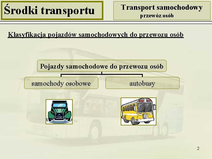 Środki transportu Transport samochodowy przewóz osób Klasyfikacja pojazdów samochodowych do przewozu osób Pojazdy samochodowe