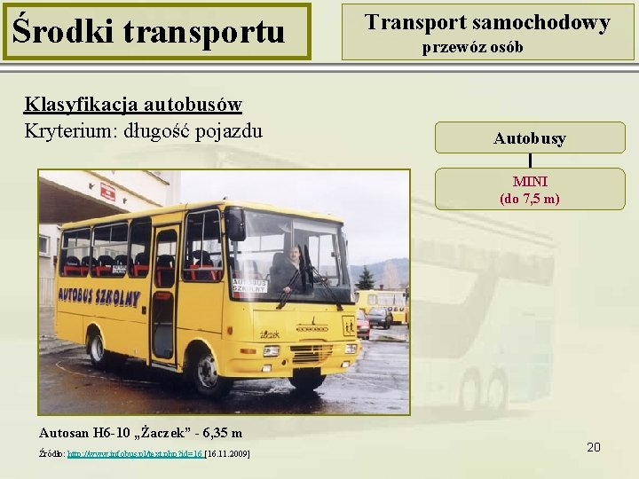 Środki transportu Klasyfikacja autobusów Kryterium: długość pojazdu Transport samochodowy przewóz osób Autobusy MINI (do