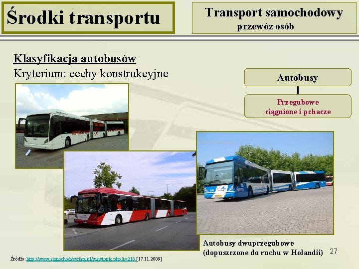 Środki transportu Klasyfikacja autobusów Kryterium: cechy konstrukcyjne Transport samochodowy przewóz osób Autobusy Przegubowe ciągnione