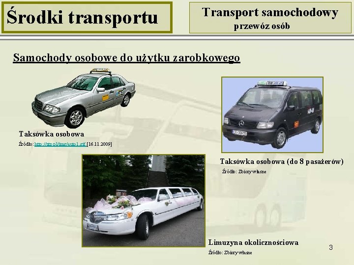 Środki transportu Transport samochodowy przewóz osób Samochody osobowe do użytku zarobkowego Taksówka osobowa Źródło: