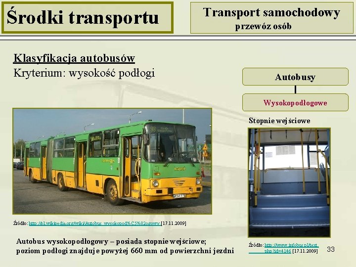 Środki transportu Transport samochodowy Klasyfikacja autobusów Kryterium: wysokość podłogi przewóz osób Autobusy Wysokopodłogowe Stopnie