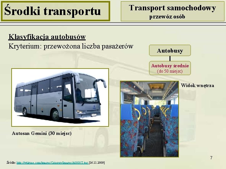 Środki transportu Transport samochodowy Klasyfikacja autobusów Kryterium: przewożona liczba pasażerów przewóz osób Autobusy średnie