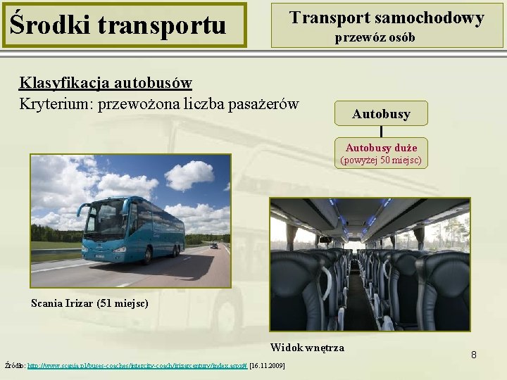 Transport samochodowy Środki transportu przewóz osób Klasyfikacja autobusów Kryterium: przewożona liczba pasażerów Autobusy duże