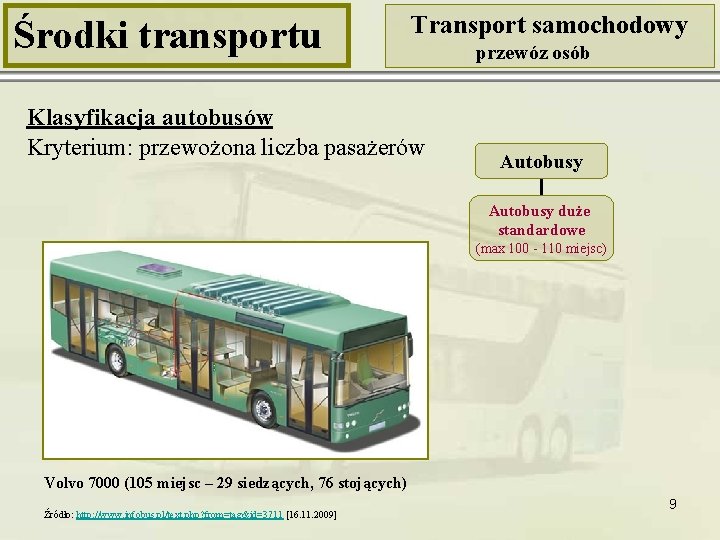 Środki transportu Transport samochodowy Klasyfikacja autobusów Kryterium: przewożona liczba pasażerów przewóz osób Autobusy duże