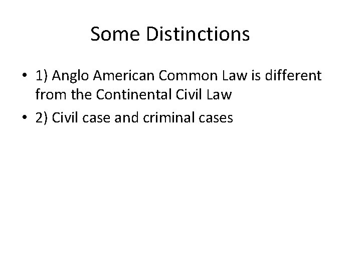 Some Distinctions • 1) Anglo American Common Law is different from the Continental Civil