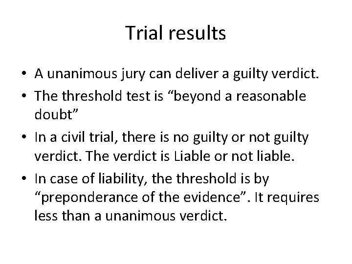 Trial results • A unanimous jury can deliver a guilty verdict. • The threshold
