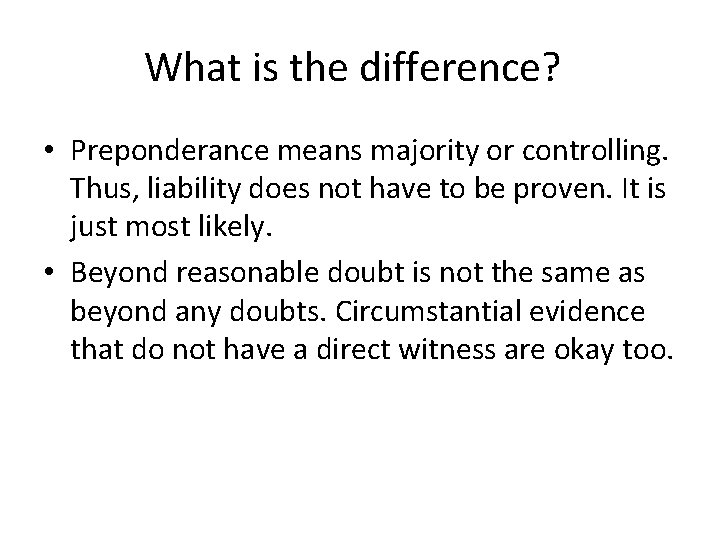 What is the difference? • Preponderance means majority or controlling. Thus, liability does not