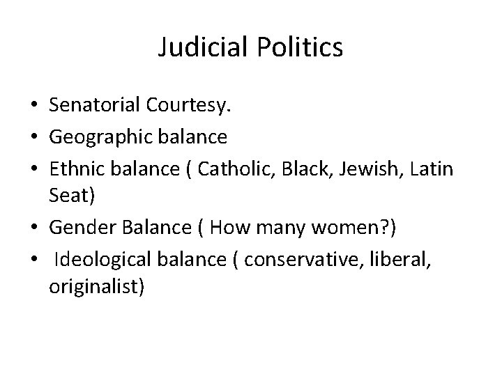 Judicial Politics • Senatorial Courtesy. • Geographic balance • Ethnic balance ( Catholic, Black,