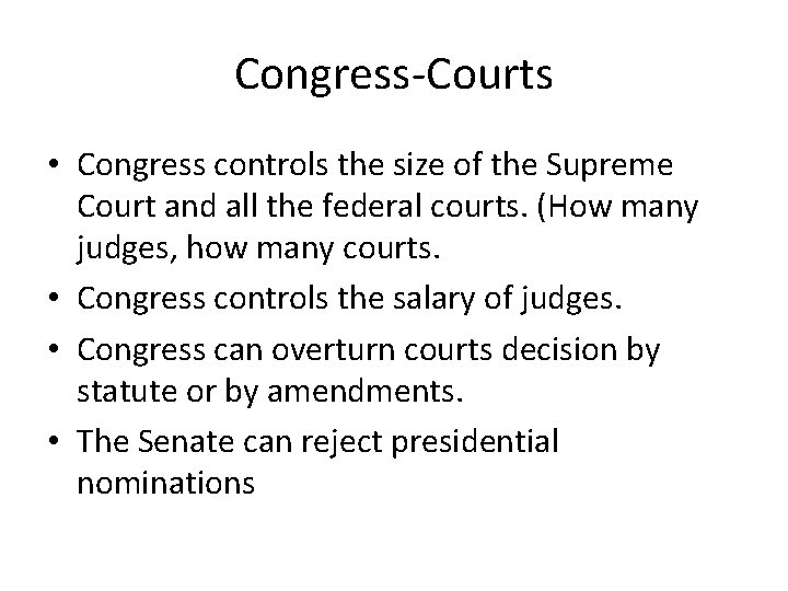 Congress-Courts • Congress controls the size of the Supreme Court and all the federal